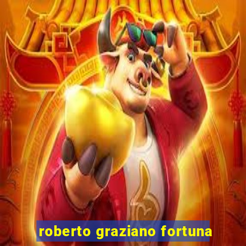 roberto graziano fortuna